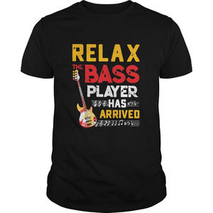 Relax The Bass Player Has Arrived Shirt